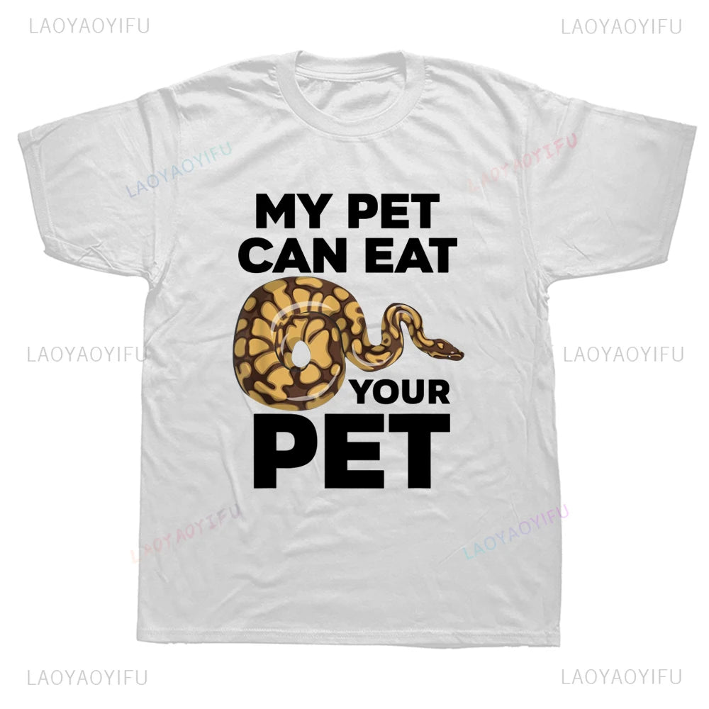 New Arrival My Pet Can Eat Your Pet Funny Ball Python Snake Graphic T Shirts Streetwear Short Sleeve Summer Harajuku Men T Shirt