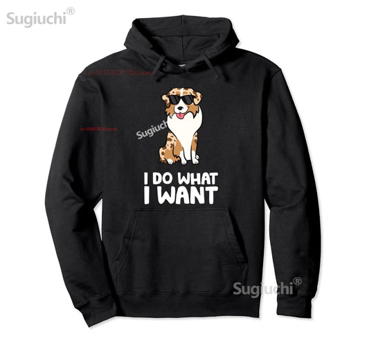 Cotton Aussie Dog I Do What I Want Funny Australian Shepherd Pullover Hoodie S-6XL Sweatshirt Gift