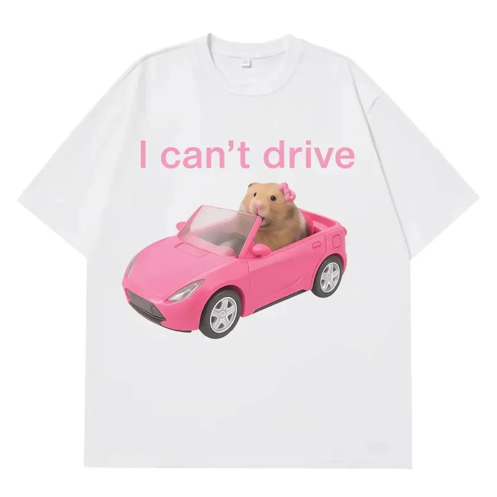 2026 I Cant Drive Funny Hamster Meme T Shirt Fashion Print T-shirt Women Short-sleeved Harajuku Casual T Shirts Streetwear