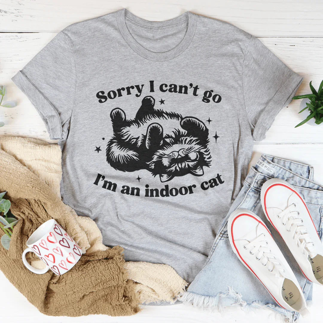 Sorry I Can't Go I'm An Indoor Cat Tee